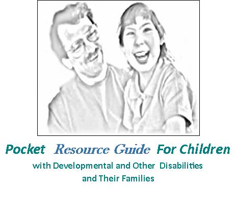 Pocket Resource Guide for Children with Developmental and Other Disabilities and their Families